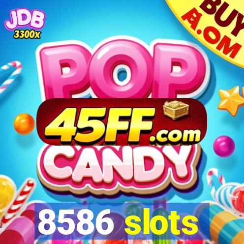 8586 slots